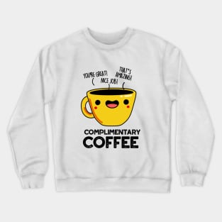 Complimentary Coffee Cute Coffee Pun Crewneck Sweatshirt